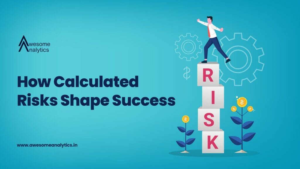How Calculated Risks Shape Success
