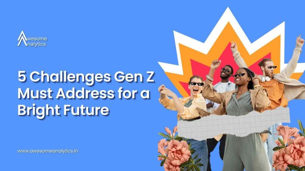 5 Challenges Gen Z Must Address for a Bright Future