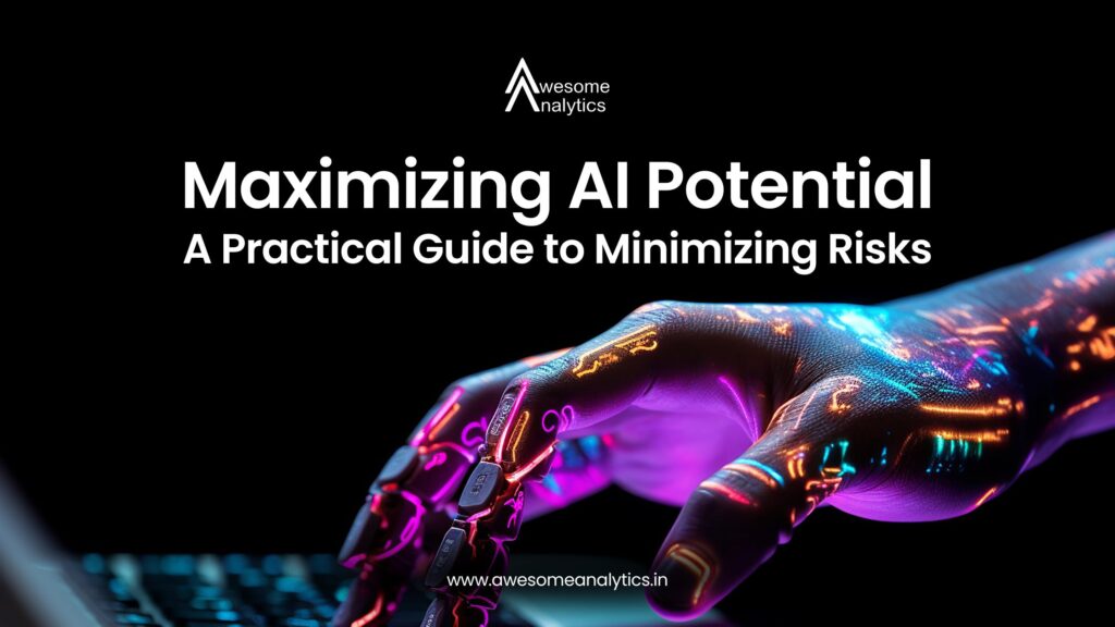 Maximizing AI Potential: A Practical Guide to Minimizing Risks
