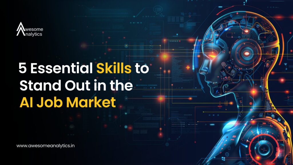 5 Essential Skills to Stand Out in the AI Job Market