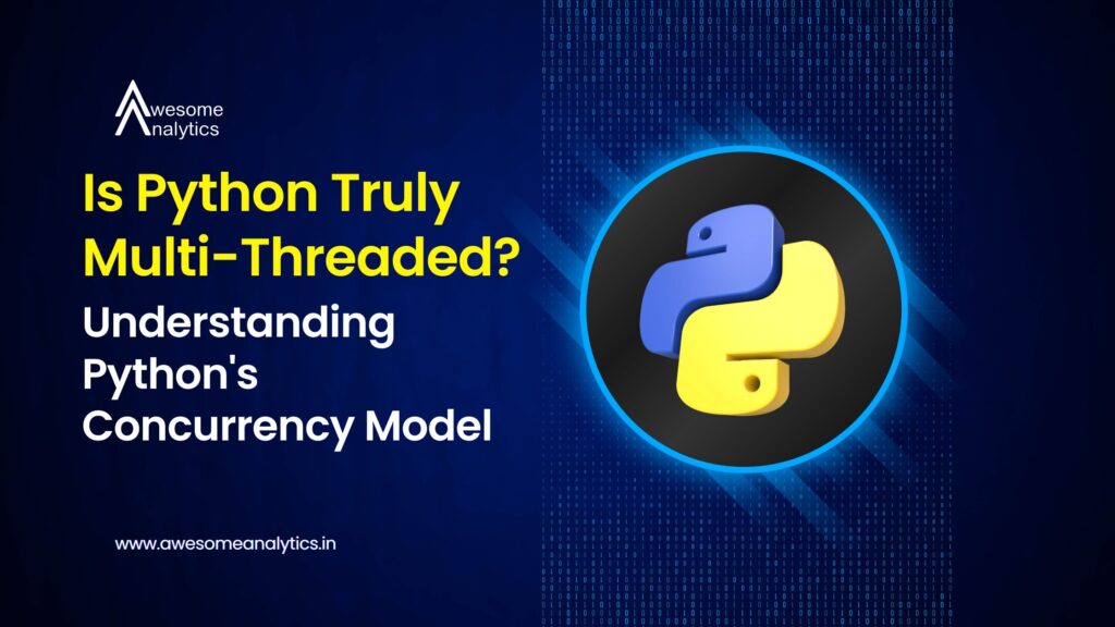 Is Python Truly Multi-Threaded? Understanding Python's Concurrency Model