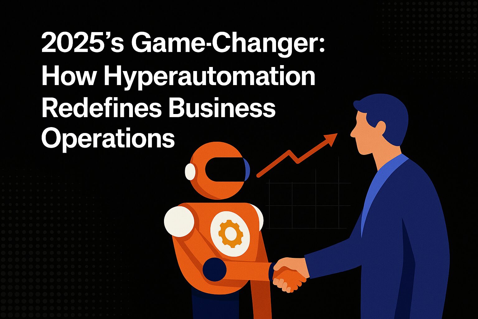 2025's Game-Changer: How Hyperautomation Redefines Business Operations