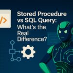 Stored Procedure vs SQL Query: What’s the Real Difference?