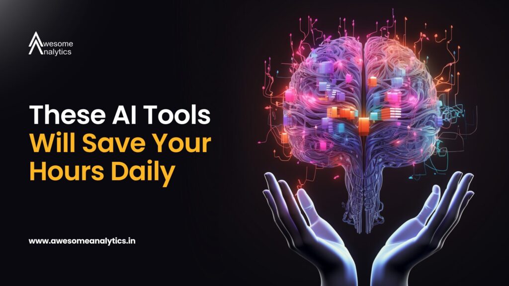 These AI Tools Will Save Your Hours Daily
