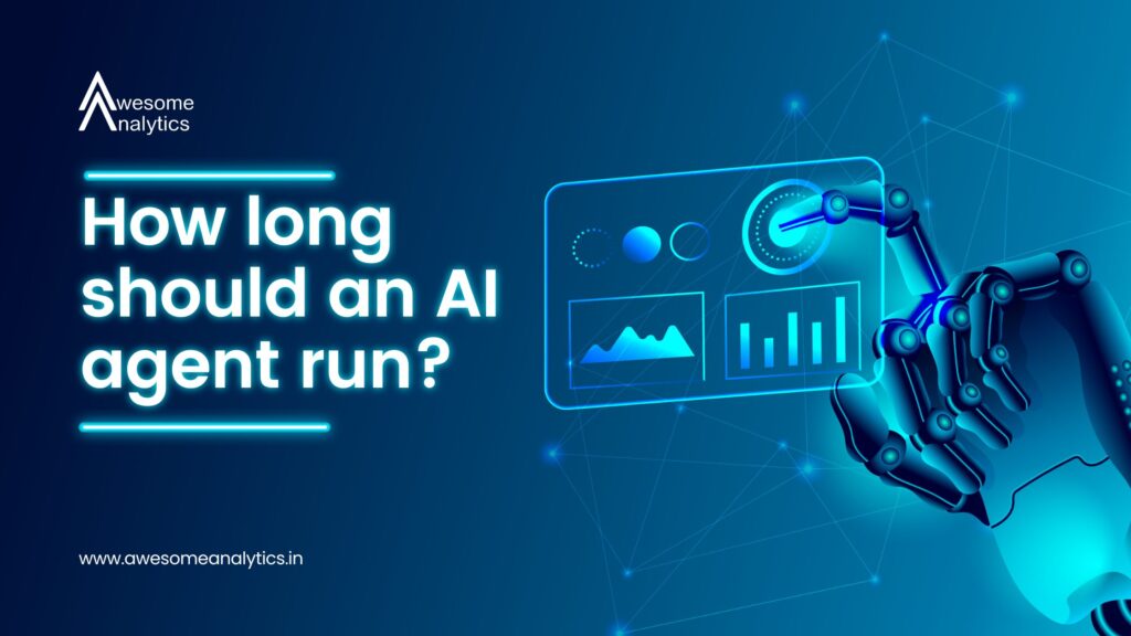 How long should an AI agent run