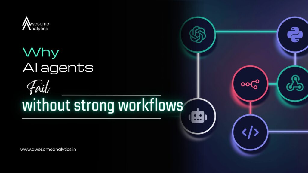 Why AI agents fail without strong workflows