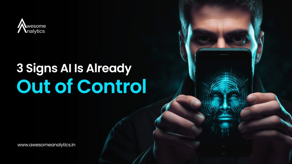 3 Signs AI Is Already Out of Control