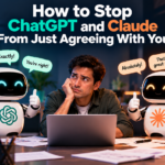 How to Stop ChatGPT and Claude From Just Agreeing With You